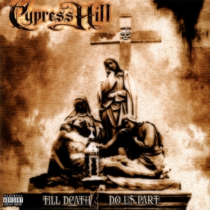Cypress Hill – Till Death Do Us Part