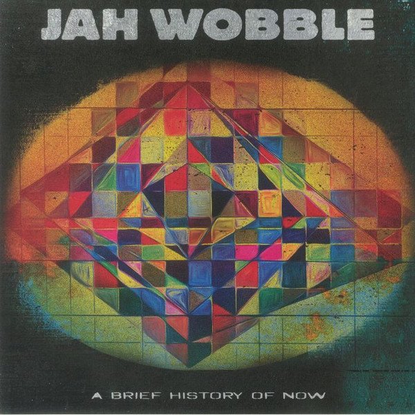 Jah Wobble – A Brief History Of Now 