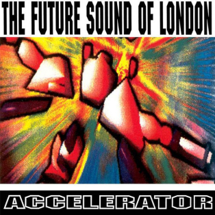 The Future Sound Of London – Accelerator The Future Sound Of London – Accelerator