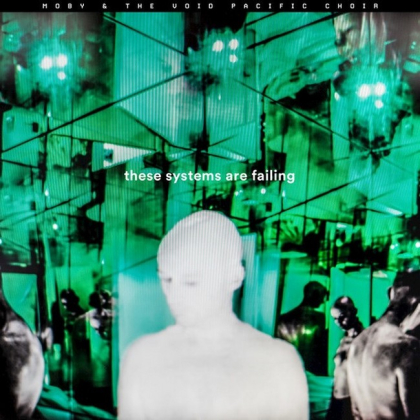 Moby &amp; The Void Pacific Choir &ndash; These Systems Are Failing - фото 1