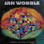Jah Wobble &ndash; A Brief History Of Now - фото 1