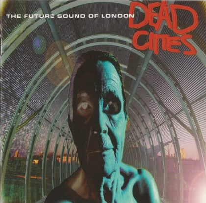 The Future Sound Of London &ndash; Dead Cities - фото 1