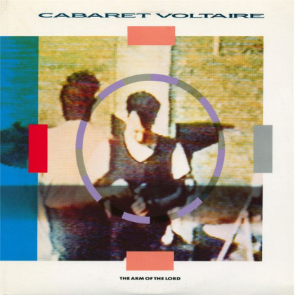 Cabaret Voltaire – The Arm Of The Lord - фото 1 Cabaret Voltaire – The Arm Of The Lord - фото 1