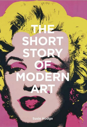 The Short Story of Modern Art. A pocket guide to key movements, works, themes and techniques - фото 1