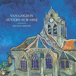Van Gogh in Auvers-sur-Oise. His Final Months