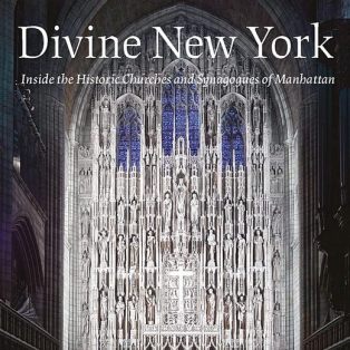 Divine New York. Inside the Historic Churches and Synagogues of Manhattan Divine New York. Inside the Historic Churches and Synagogues of Manhattan