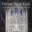 Divine New York. Inside the Historic Churches and Synagogues of Manhattan - фото 1