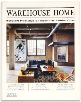 Warehouse Home. Industrial Inspiration for Twenty-First-Century Living - фото 1