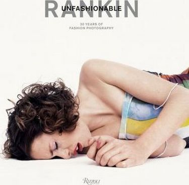 Rankin: Unfashionable: 30 Years of Fashion Photography - фото 1 Rankin: Unfashionable: 30 Years of Fashion Photography - фото 1