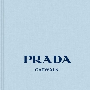 PRADA. Catwalk. The Complete Collections PRADA. Catwalk. The Complete Collections