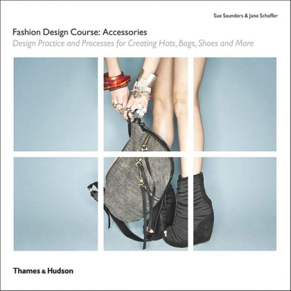 Fashion Design Course Accessories. Design Practice and Processes for Creating Hats, Bags, Shoes and More - фото 1