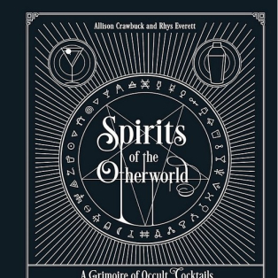 Spirits of the Otherworld. A Grimoire of Occult Cocktails & Drinking Rituals Spirits of the Otherworld. A Grimoire of Occult Cocktails & Drinking Rituals