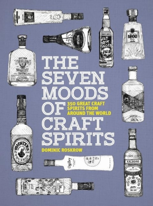 The Seven Moods of Craft Spirits. 350 Great Craft Spirits from Around the World - фото 1