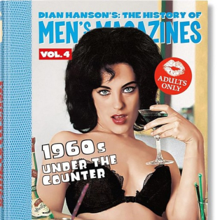 Dian Hanson's: The History of Men's Magazines. Volume 4. 1960s Under the Counter Dian Hanson's: The History of Men's Magazines. Volume 4. 1960s Under the Counter