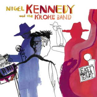 Nigel Kennedy And The Kroke Band – East Meets East Nigel Kennedy And The Kroke Band – East Meets East