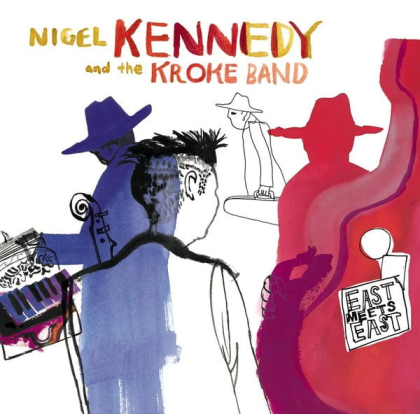 Nigel Kennedy And The Kroke Band &ndash; East Meets East - фото 1