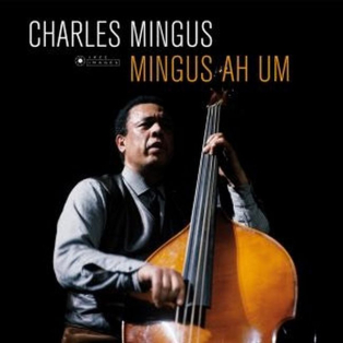 Charles Mingus – Mingus Ah Um Charles Mingus – Mingus Ah Um