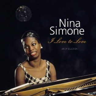 Nina Simone – I Love To Love - An EP Selection Nina Simone – I Love To Love - An EP Selection