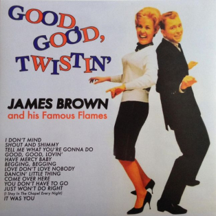 James Brown And His Famous Flames – Good, Good, Twistin'