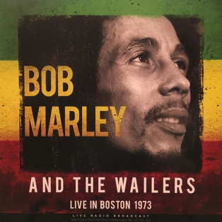 Bob Marley & The Wailers – Live In Boston 1973 Bob Marley & The Wailers – Live In Boston 1973