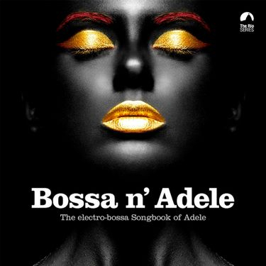 Bossa N' Adele - The Electro-Bossa Songbook Of Adele - фото 1 Bossa N' Adele - The Electro-Bossa Songbook Of Adele - фото 1