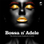Bossa N' Adele - The Electro-Bossa Songbook Of Adele - фото 1 Bossa N' Adele - The Electro-Bossa Songbook Of Adele - фото 1