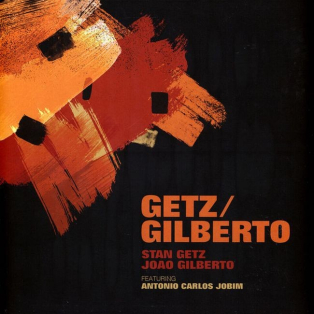 Stan Getz / Joao Gilberto Featuring Antonio Carlos Jobim – Getz / Gilberto Stan Getz / Joao Gilberto Featuring Antonio Carlos Jobim – Getz / Gilberto