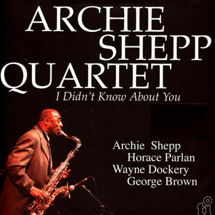 Archie Shepp Quartet - I Didn&#039;t Know About You - фото 1