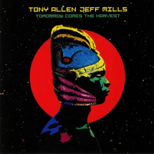 Tony Allen, Jeff Mills – Tomorrow Comes The Harvest