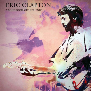 Eric Clapton – A Songbook With Friends Eric Clapton – A Songbook With Friends
