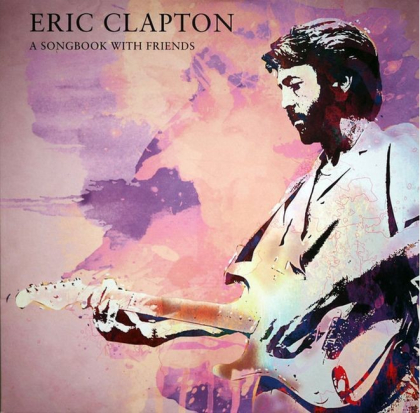 Eric Clapton &ndash; A Songbook With Friends - фото 1