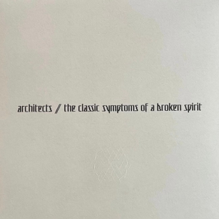 Architects – The Classic Symptoms Of A Broken Spirit