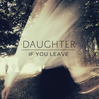 Daughter &ndash; If You Leave - фото 1