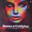 Bossa N' Coldplay – The Electro-Bossa Songbook Of Coldplay - фото 1 Bossa N' Coldplay – The Electro-Bossa Songbook Of Coldplay - фото 1