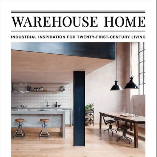 Warehouse Home: Industrial Inspiration for Twenty-First-Century Living Warehouse Home: Industrial Inspiration for Twenty-First-Century Living