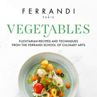 Vegetables: Recipes and Techniques from the Ferrandi School of Culinary Arts Vegetables: Recipes and Techniques from the Ferrandi School of Culinary Arts