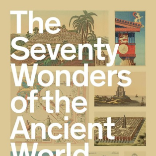 The Seventy Wonders of the Ancient World. The Great Monuments and How They Were Built The Seventy Wonders of the Ancient World. The Great Monuments and How They Were Built