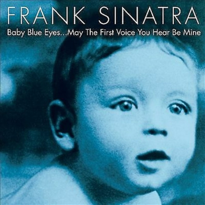 Frank Sinatra &ndash; Baby Blue Eyes...May The First Voice You Hear Be Mine - фото 1