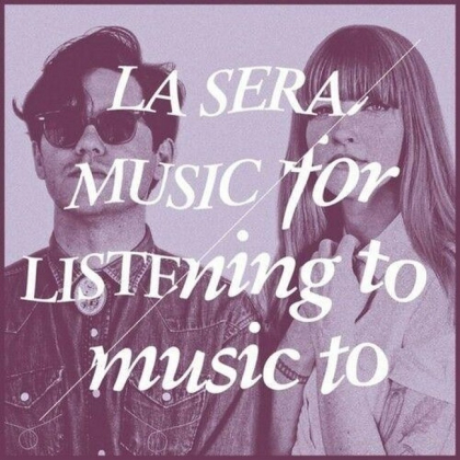 La Sera &ndash; Music For Listening To Music To - фото 1
