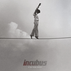Incubus &ndash; If Not Now, When? - фото 1