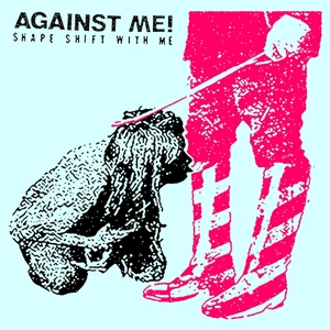 Against Me! &ndash; Shape Shift With Me - фото 1