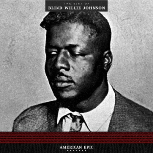 Blind Willie Johnson – American Epic: the Best of Blind Willie Johnson Blind Willie Johnson – American Epic: the Best of Blind Willie Johnson
