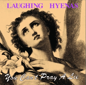 Laughing Hyenas &ndash; You Can&#039;t Pray a Lie - фото 1