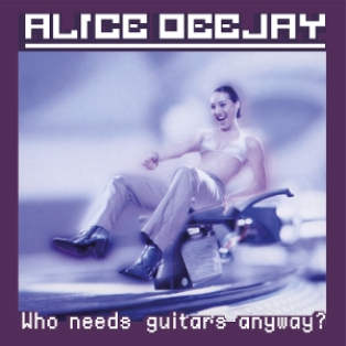 Alice Deejay – Who Needs Guitars Anyway?