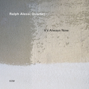 Ralph Alessi – It's Always Now Ralph Alessi – It's Always Now
