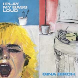 Gina Birch – I Play My Bass Loud Gina Birch – I Play My Bass Loud