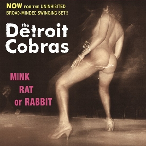 Detroit Cobras – Mink Rat or Rabbit - фото 1 Detroit Cobras – Mink Rat or Rabbit - фото 1