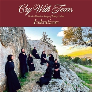 Isokratisses &ndash; Cry With Tears: Greek-Albanian Songs of Many Voices - фото 1