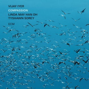 Vijay & Linda May Han Oh & Tyshawn Sorey Iyer – Compassion Vijay & Linda May Han Oh & Tyshawn Sorey Iyer – Compassion