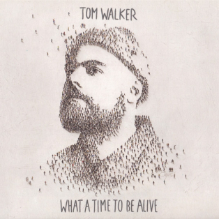Tom Walker – What A Time To Be Alive Tom Walker – What A Time To Be Alive